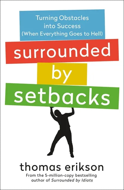 Surrounded by Setbacks: Turning Obstacles Into Success (When Everything Goes to Hell) [The Surrounded by Idiots Series] - Paperback