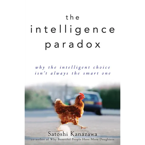 The Intelligence Paradox: Why the Intelligent Choice Isn't Always the Smart One - Paperback