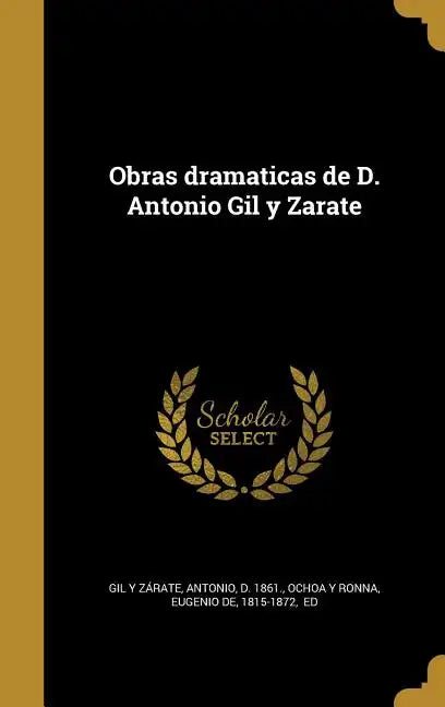 Obras dramaticas de D. Antonio Gil y Zarate - Hardcover