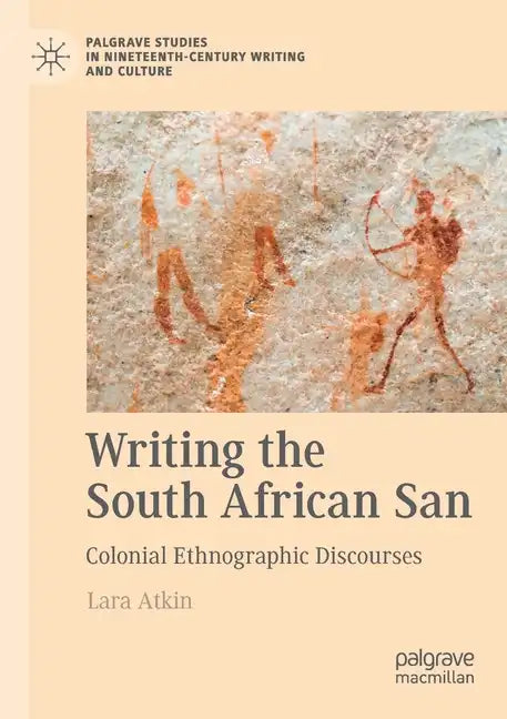 Writing the South African San: Colonial Ethnographic Discourses - Paperback