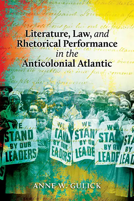 Literature, Law, and Rhetorical Performance in the Anticolonial Atlantic - Paperback