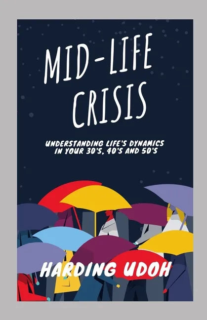Mid-Life Crisis: Understanding Life's dynamics in your 30s, 40s and 50s - Paperback