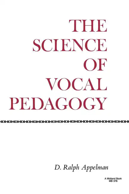 The Science of Vocal Pedagogy: Theory and Application - Paperback