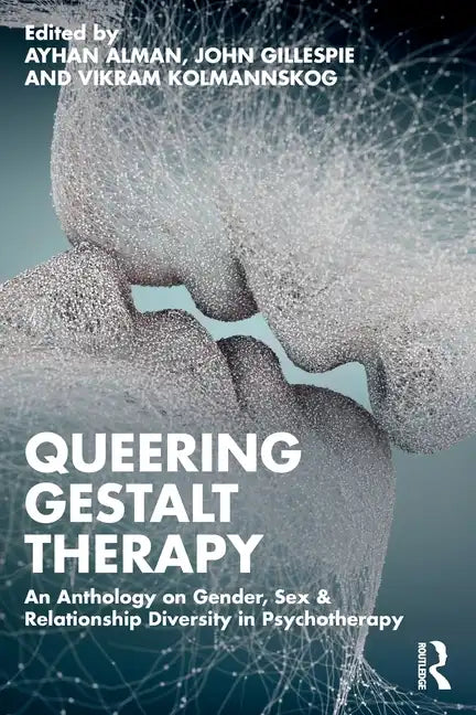 Queering Gestalt Therapy: An Anthology on Gender, Sex & Relationship Diversity in Psychotherapy - Paperback