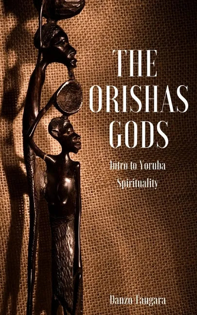 The Orishas Gods: Intro to Yoruba Spirituality - Paperback