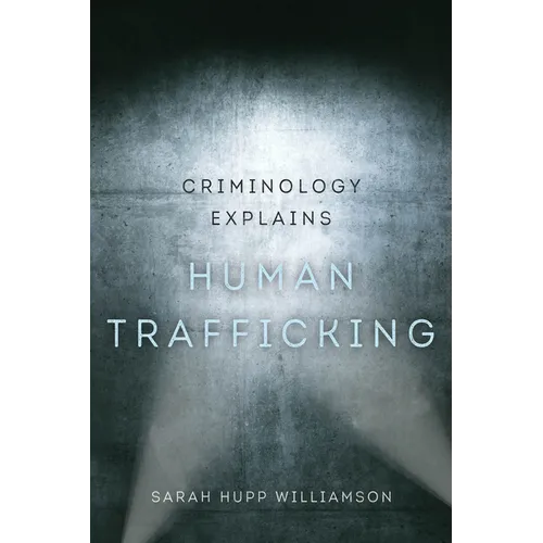 Criminology Explains Human Trafficking: Volume 3 - Paperback
