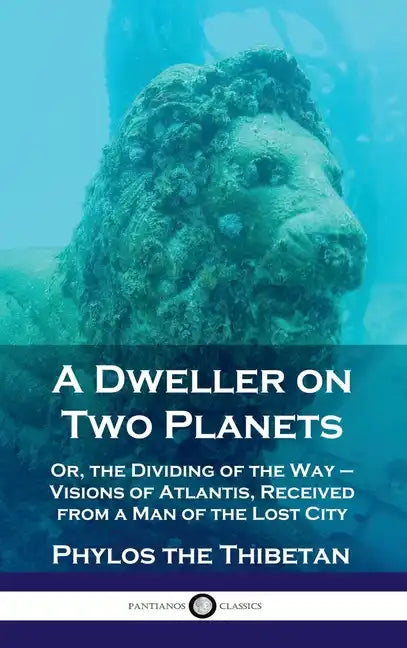 Dweller on Two Planets: Or, the Dividing of the Way - Visions of Atlantis, Received from a Man of the Lost City - Hardcover