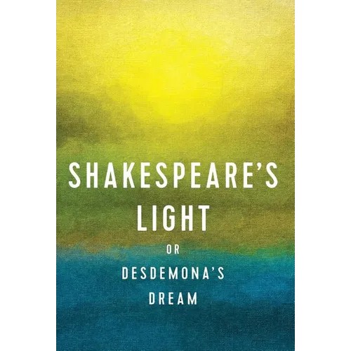 Shakespeare's Light: or Desdemona's Dream - Hardcover