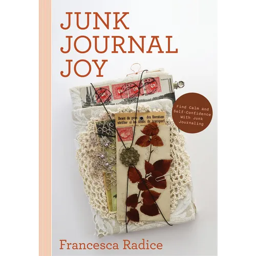 Junk Journal Joy: Find Calm and Self-Confidence with Junk Journaling (Book Binding, Creative Journaling) - Paperback