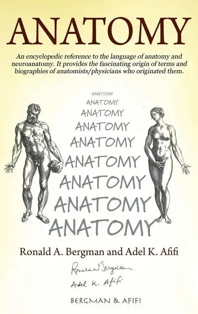 Anatomy: An encyclopedic reference to the language of anatomy and neuroanatomy. It provides the fascinating origin of terms and - Hardcover