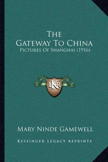 The Gateway To China: Pictures Of Shanghai (1916) - Paperback