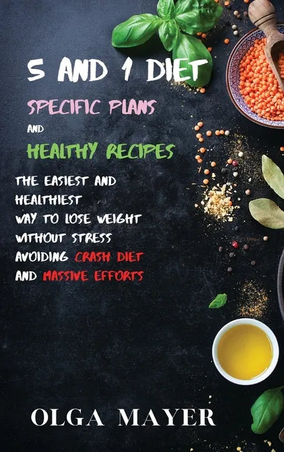 5 and 1 Diet Specific Plans and Healthy Recipes: The Easiest and Healthiest Way to Lose Weight Without Stress Avoiding Crash Diet and Massive Efforts - Hardcover