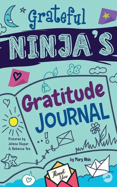 Grateful Ninja's Gratitude Journal for Kids: A Journal to Cultivate an Attitude of Gratitude, a Positive Mindset, and Mindfulness - Hardcover