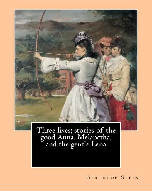 Three lives; stories of the good Anna, Melanctha, and the gentle Lena (1909). By: Gertrude Stein: Three Lives (1909) was American writer Gertrude Stei - Paperback