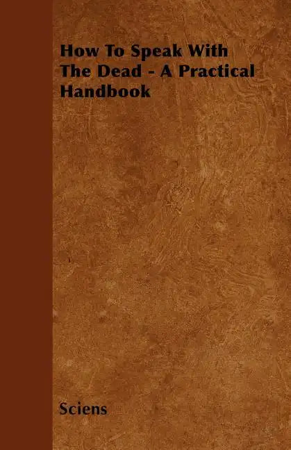 How To Speak With The Dead - A Practical Handbook - Paperback