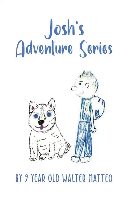 Josh's Adventure Series: by 9 year old Walter Matteo - Paperback