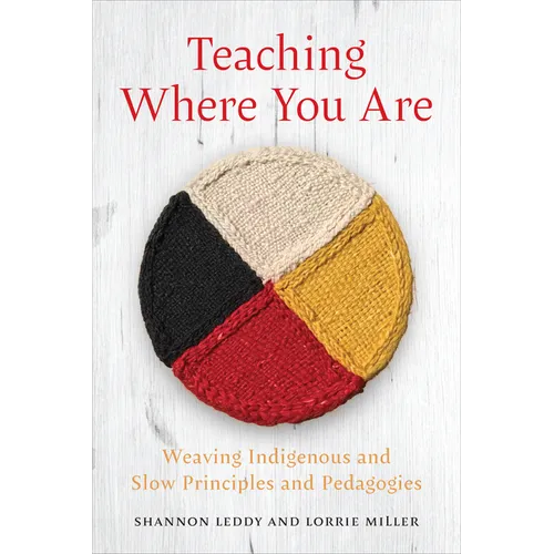 Teaching Where You Are: Weaving Indigenous and Slow Principles and Pedagogies - Hardcover