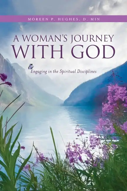 A Woman's Journey With God: Engaging in the Spiritual Disciplines - Paperback