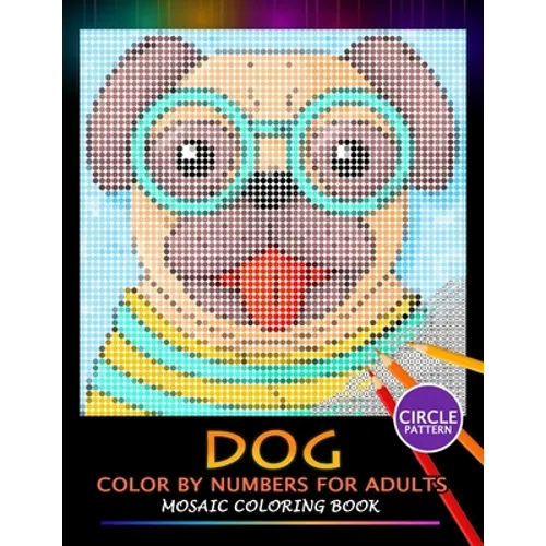 Dog Color by Numbers for Adults: Mosaic Coloring Book Stress Relieving Design Puzzle Quest - Paperback