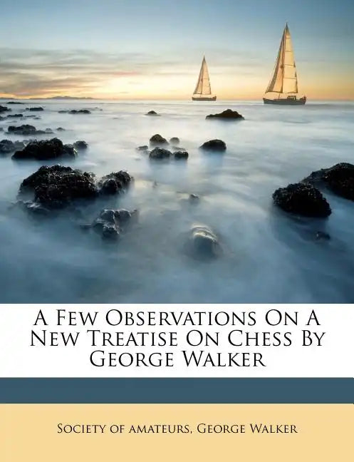 A Few Observations on a New Treatise on Chess by George Walker - Paperback