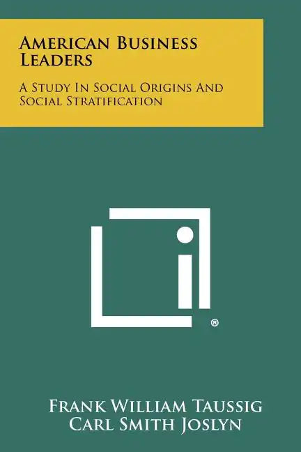 American Business Leaders: A Study in Social Origins and Social Stratification - Paperback