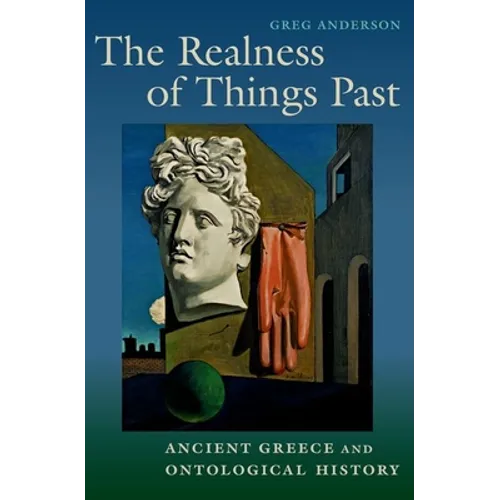 The Realness of Things Past: Ancient Greece and Ontological History - Paperback