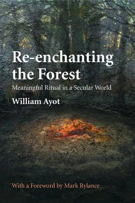 Re-enchanting the Forest: Meaningful Ritual in a Secular World - Paperback