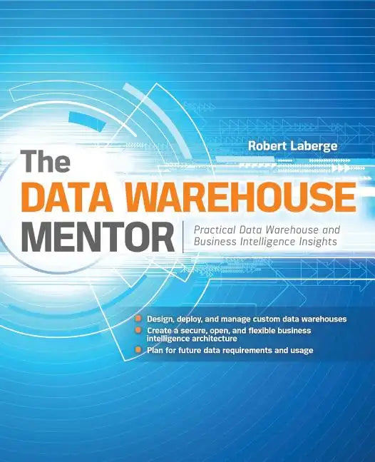 The Data Warehouse Mentor: Practical Data Warehouse and Business Intelligence Insights - Paperback