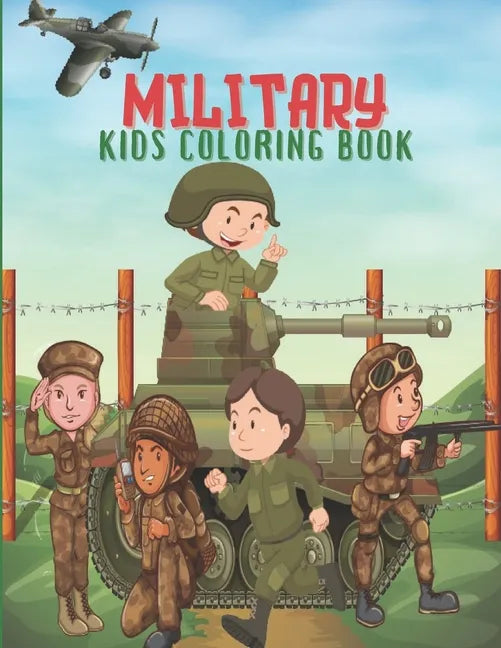 Military Kids Coloring Book: Army Books, Military Vehicles, Soldiers, Airplanes Coloring Books for Boys, Kids, Perfect a Gift. - Paperback