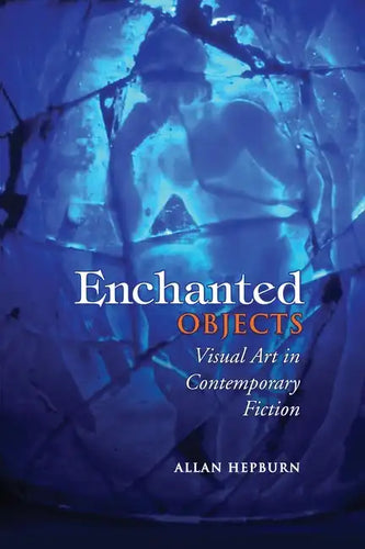 Enchanted Objects: Visual Art in Contemporary Fiction - Paperback