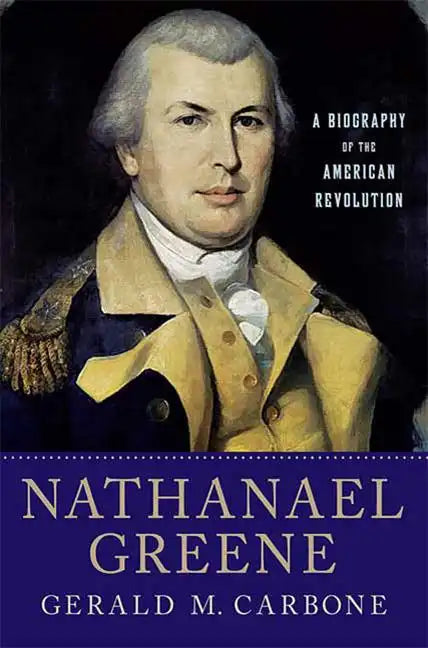 Nathanael Greene: A Biography of the American Revolution - Paperback
