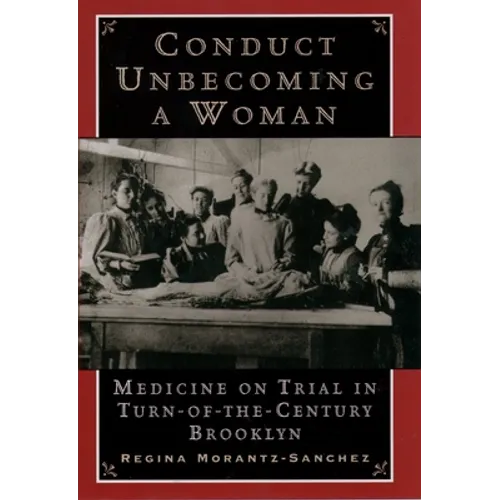 Conduct Unbecoming a Woman: Medicine on Trial in Turn-Of-The-Century Brooklyn - Paperback