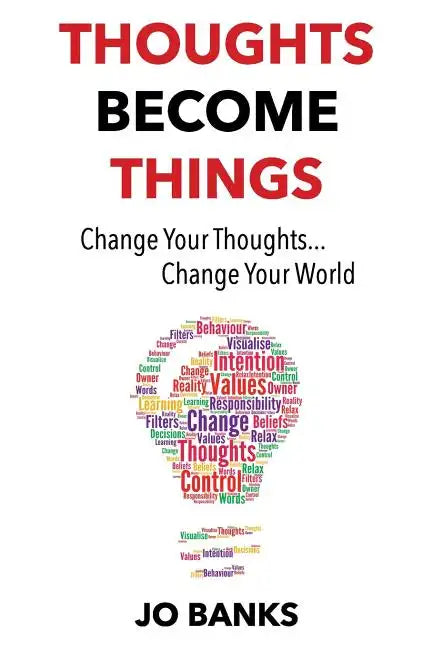 Thoughts Become Things: Change Your Thoughts, Change Your World - Paperback