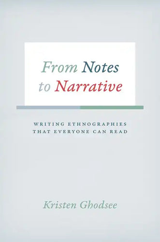 From Notes to Narrative: Writing Ethnographies That Everyone Can Read - Hardcover