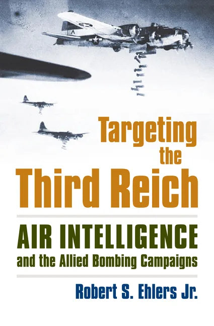 Targeting the Third Reich: Air Intelligence and the Allied Bombing Campaigns - Hardcover