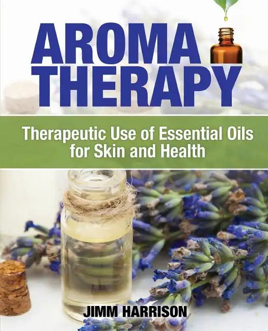 Aromatherapy: Therapeutic Use of Essential Oils for Skin and Health - Paperback