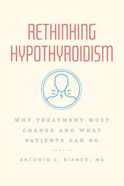Rethinking Hypothyroidism: Why Treatment Must Change and What Patients Can Do - Paperback