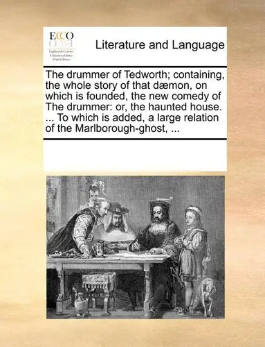 The Drummer of Tedworth; Containing, the Whole Story of That D]mon, on Which Is Founded, the New Comedy of the Drummer: Or, the Haunted House. ... to - Paperback