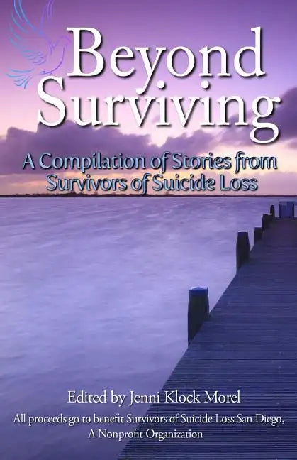 Beyond Surviving: A Compilation of Stories from Survivors of Suicide Loss - Paperback