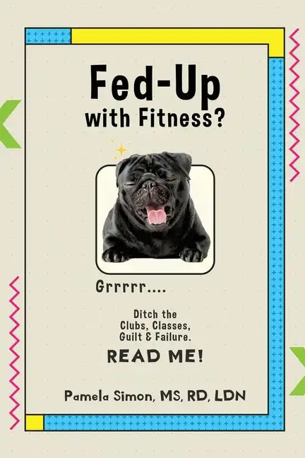 Fed Up With Fitness?: Ditch the Clubs, Classes, Guilt & Failure - Paperback