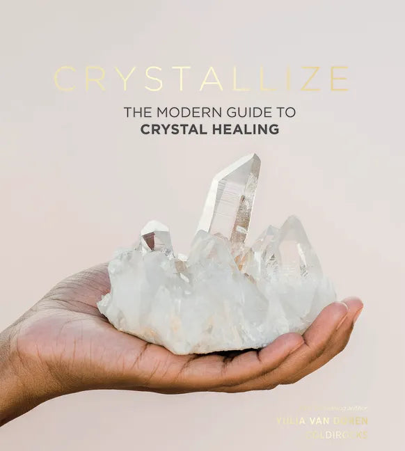 Crystallize: The Modern Guide to Crystal Healing - Hardcover