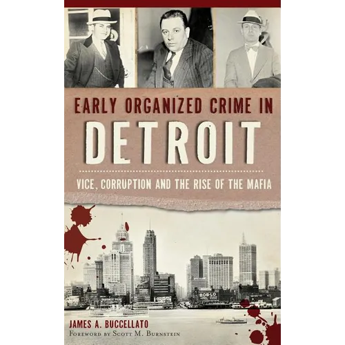 Early Organized Crime in Detroit: Vice, Corruption and the Rise of the Mafia - Hardcover