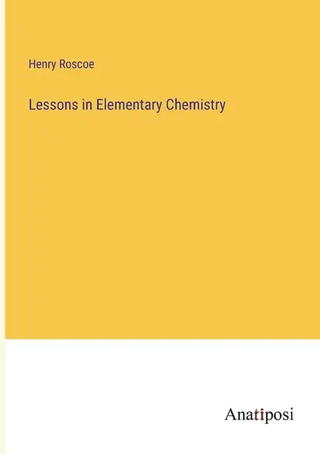Lessons in Elementary Chemistry - Paperback