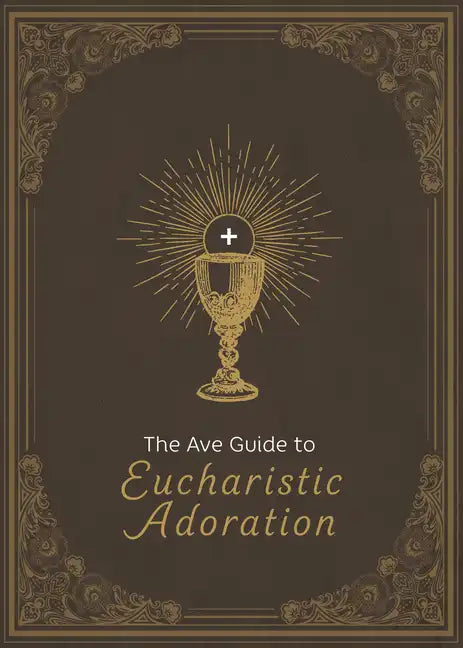 The Ave Guide to Eucharistic Adoration - Hardcover