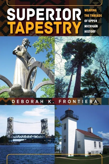 Superior Tapestry: Weaving the Threads of Upper Michigan History - Paperback
