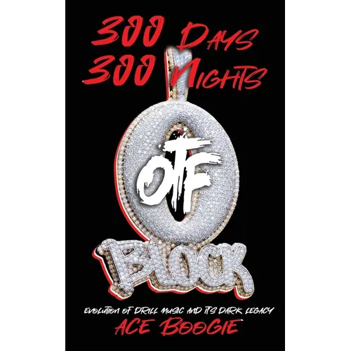 300 Days 300 Nights: Evolution of Drill Music And It's Dark Legacy - Paperback