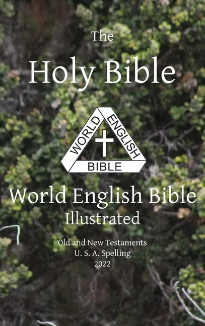 The Holy Bible: World English Bible Illustrated Old and New Testaments U. S. A. Spelling: World English - Hardcover