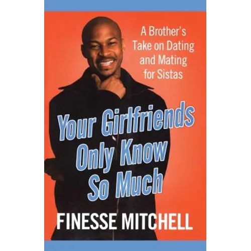 Your Girlfriends Only Know So Much: The Surprising Truth about What Men Are Really Thinking - Paperback