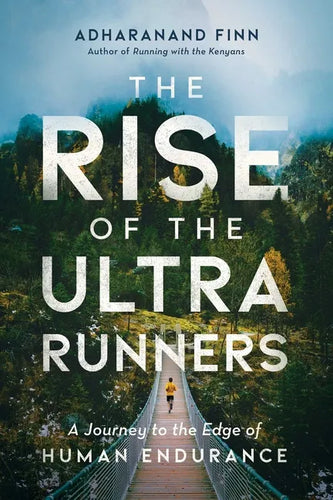 The Rise of the Ultra Runners: A Journey to the Edge of Human Endurance - Paperback