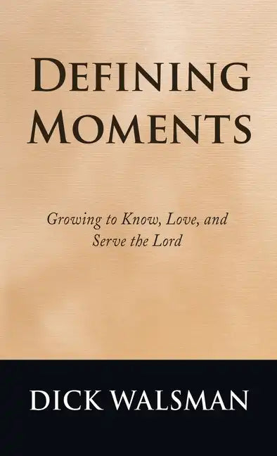 Defining Moments: Growing to Know, Love, and Serve the Lord - Hardcover
